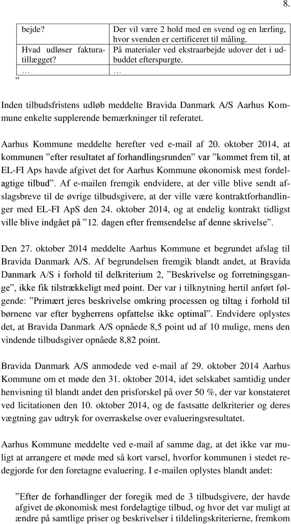 oktober 2014, at kommunen efter resultatet af forhandlingsrunden var kommet frem til, at EL-FI Aps havde afgivet det for Aarhus Kommune økonomisk mest fordelagtige tilbud.