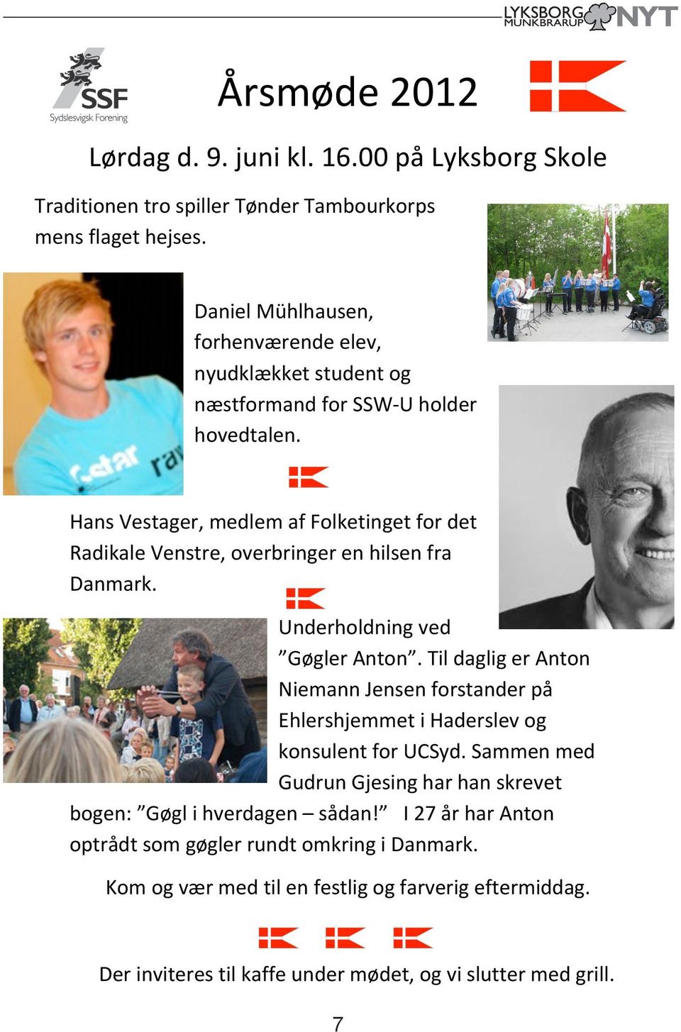 Hans Vestager, medlem af Folketinget for det Radikale Venstre, overbringer en hilsen fra Danmark. Underholdning ved Gøgler Anton.