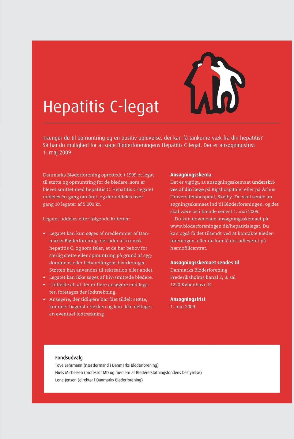 Hepatitis C-legatet uddeles én gang om året, og der uddeles hver gang 10 legater af 5.000 kr.