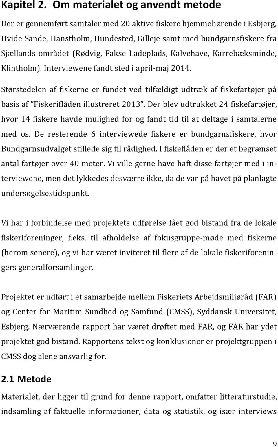 (Rødvig, Fakse Ladeplads, Kalvehave, Karrebæksminde, Klintholm). Interviewene fandt sted i april-maj 2014.