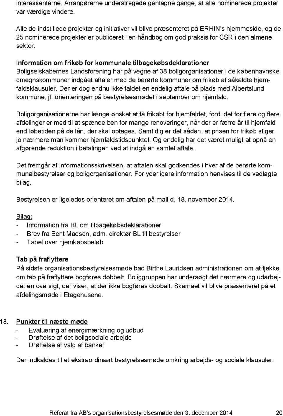 Information om frikøb for kommunale tilbagekøbsdeklarationer Boligselskabernes Landsforening har på vegne af 38 boligorganisationer i de københavnske omegnskommuner indgået aftaler med de berørte