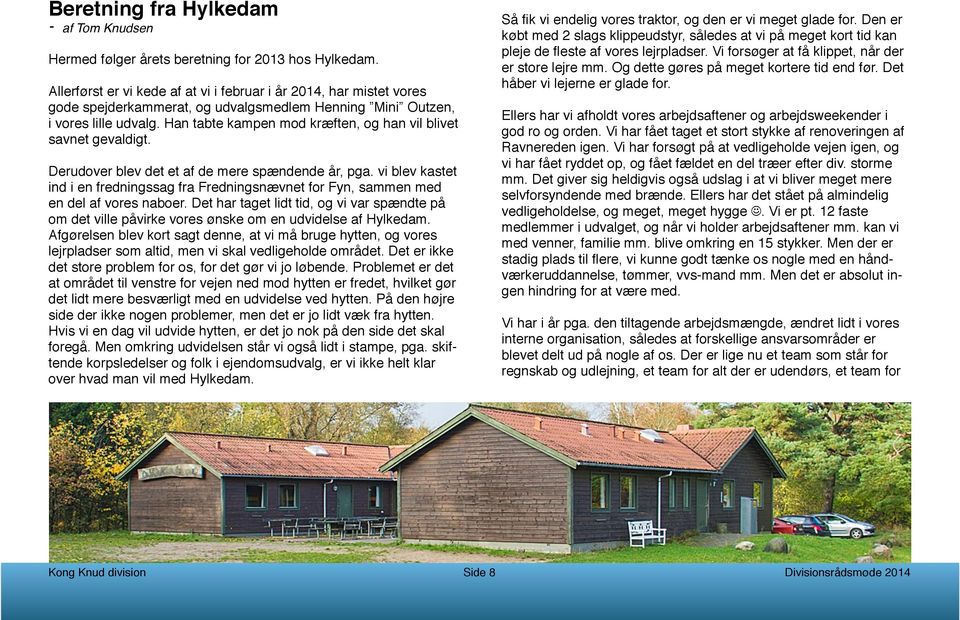- af Tom Knudsen Hermed følger årets beretning for 2013 hos Hylkedam.