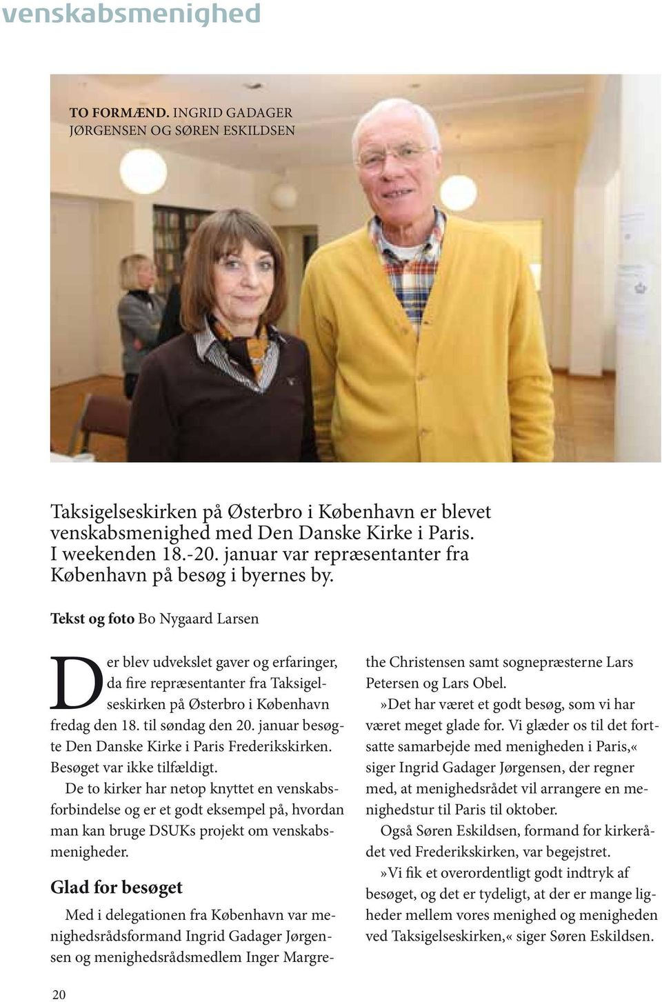 Tekst og foto Bo Nygaard Larsen Der blev udvekslet gaver og erfaringer, da fire repræsentanter fra Taksigelseskirken på Østerbro i København fredag den 18. til søndag den 20.