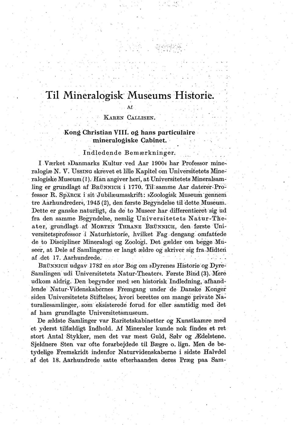 Han angiver heri, at Universitetets Mineralsamling er grundlagt af BKÜNNICH i 1770. Til-samme Aar daterer'professor R.