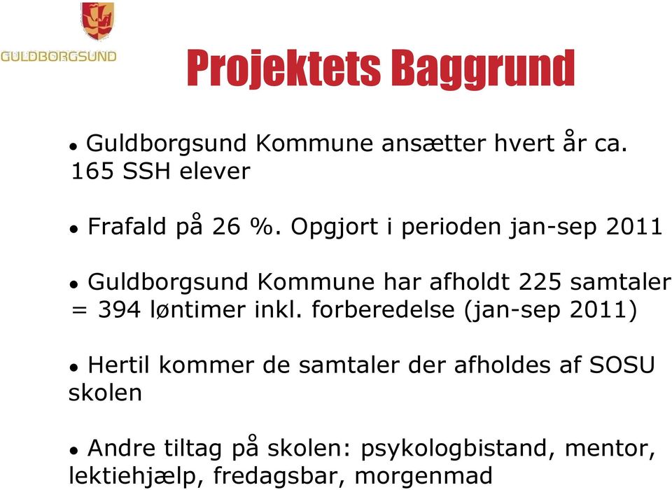Opgjort i perioden jan-sep 2011 Guldborgsund Kommune har afholdt 225 samtaler = 394