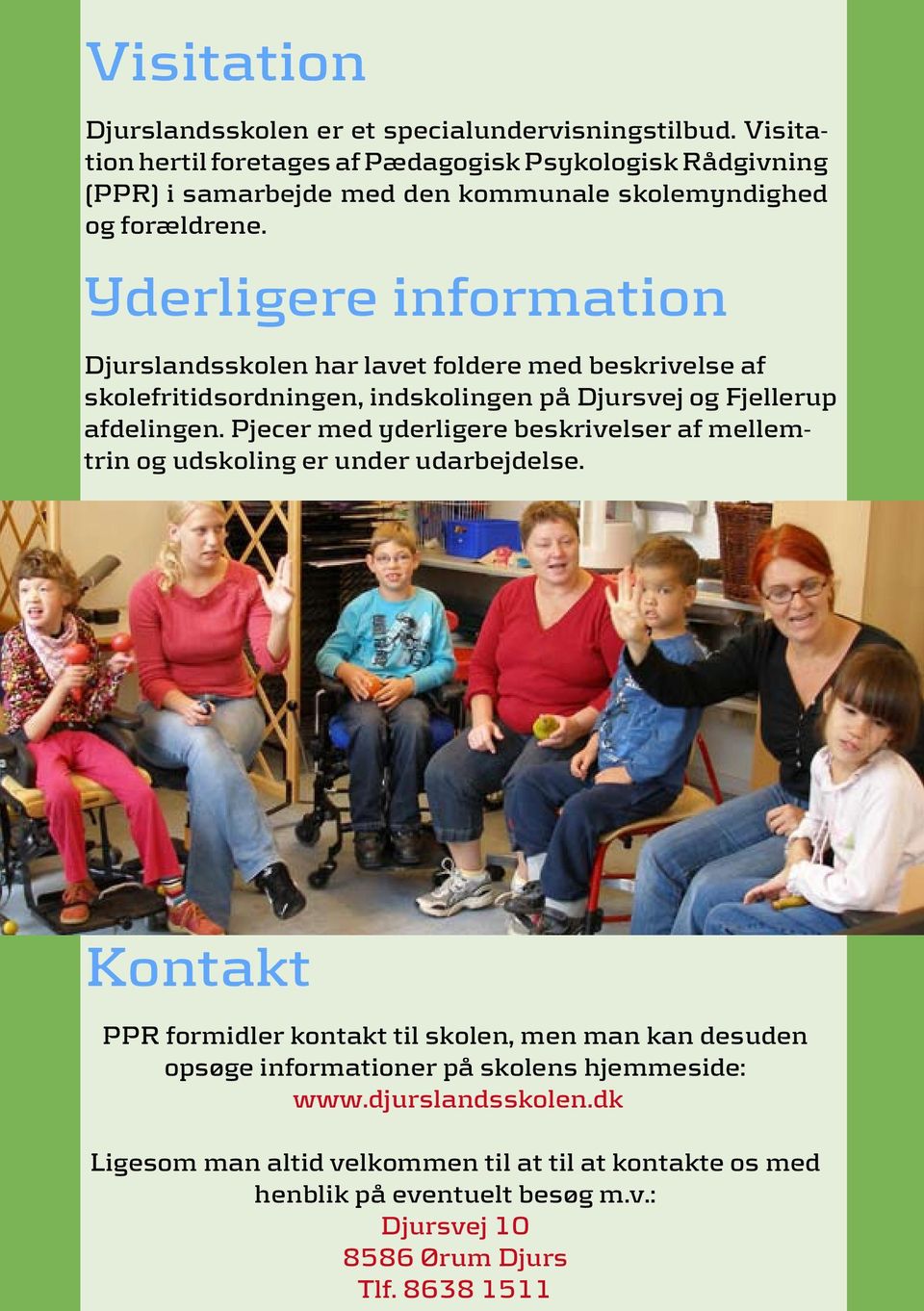 Yderligere information Djurslandsskolen har lavet foldere med beskrivelse af skolefritidsordningen, indskolingen på Djursvej og Fjellerup afdelingen.