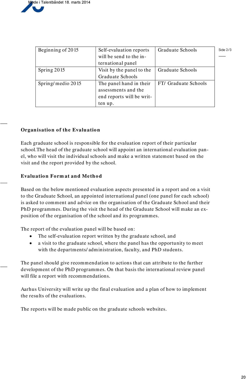 Graduate Schools Graduate Schools FT/ Graduate Schools Side 2/3 Organisation of the Evaluation Each graduate school is responsible for the evaluation report of their particular school.