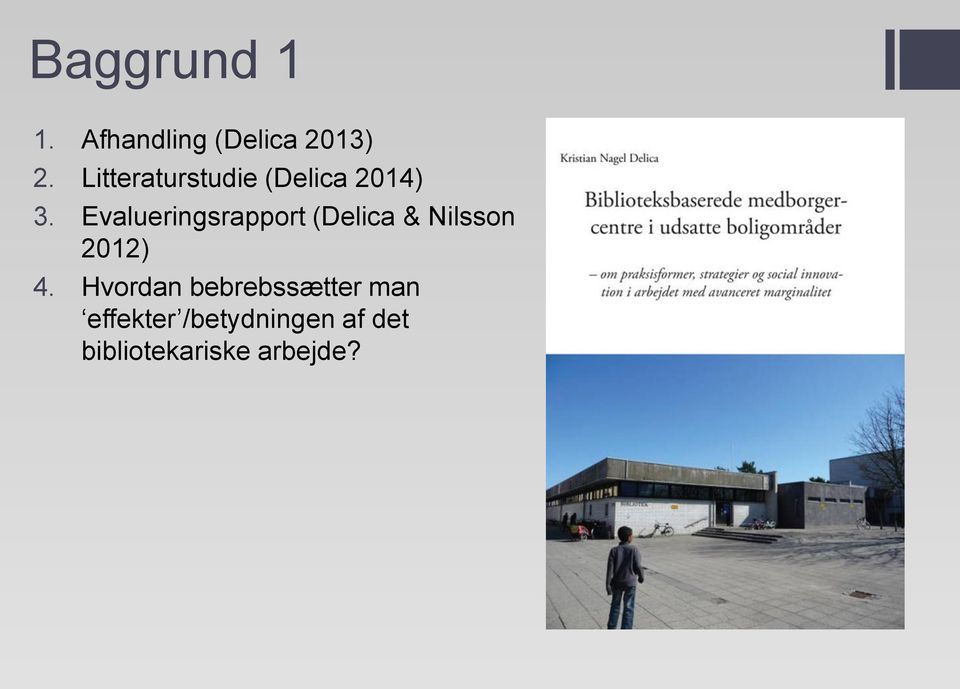 Evalueringsrapport (Delica & Nilsson 2012) 4.
