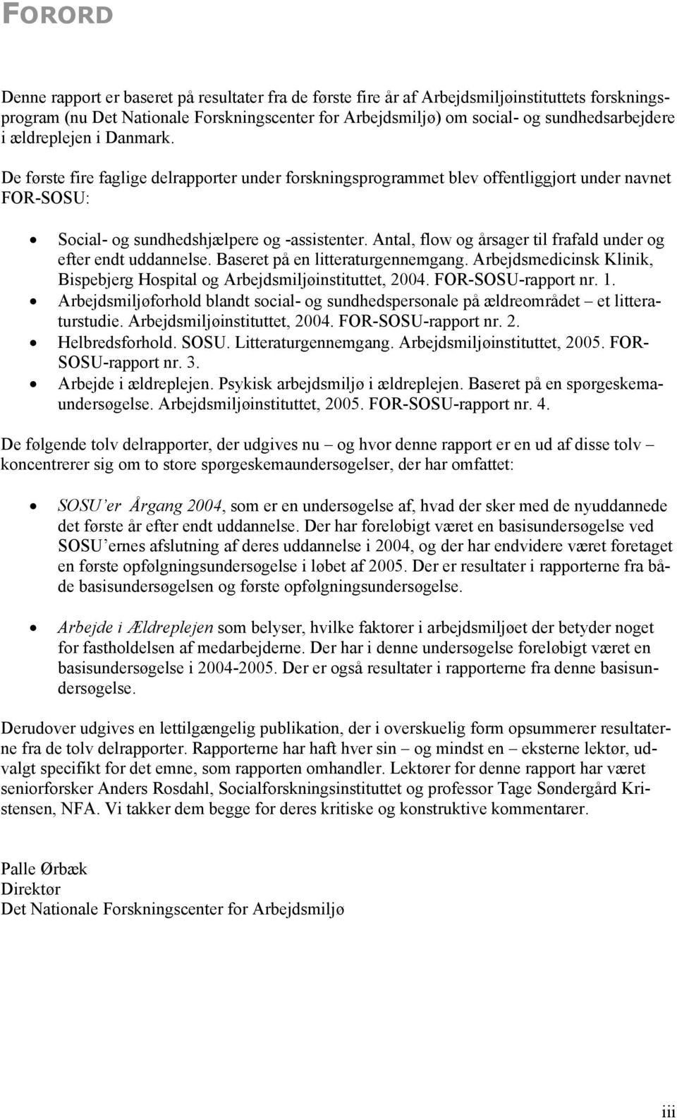 Antal, flow og årsager til frafald under og efter endt uddannelse. Baseret på en litteraturgennemgang. Arbejdsmedicinsk Klinik, Bispebjerg Hospital og Arbejdsmiljøinstituttet, 2004.