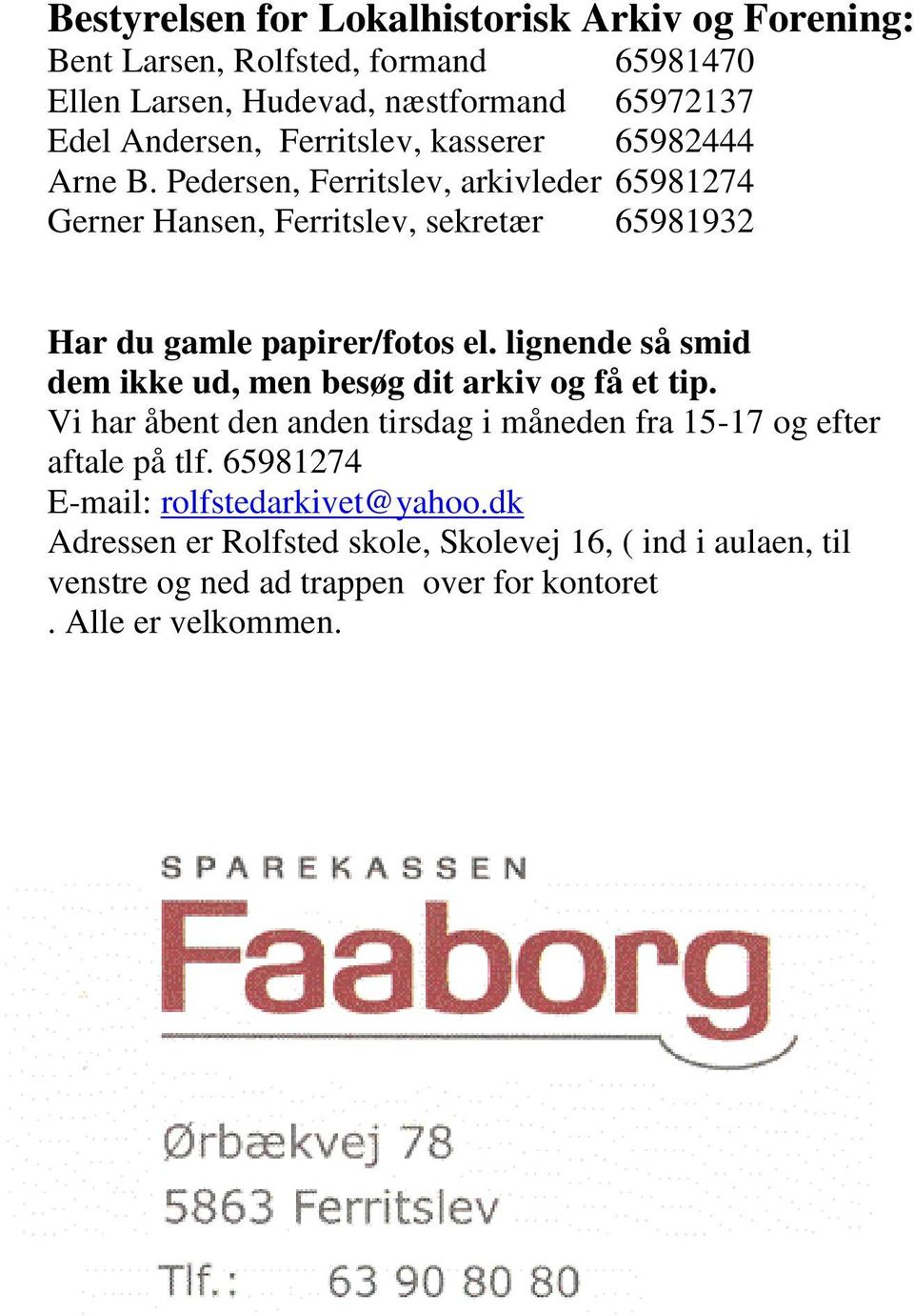 Pedersen, Ferritslev, arkivleder 65981274 Gerner Hansen, Ferritslev, sekretær 65981932 Har du gamle papirer/fotos el.