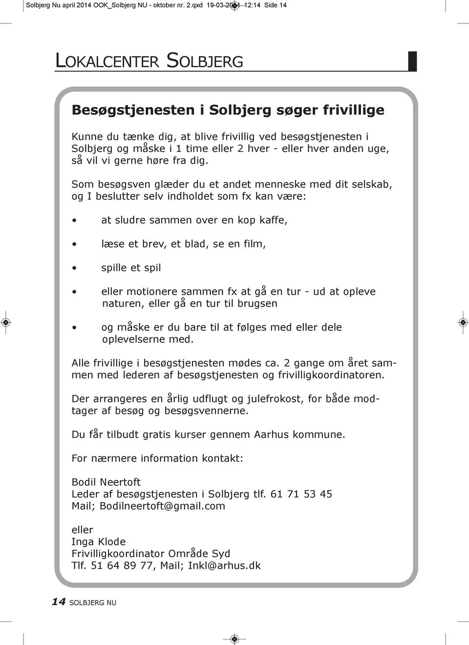 qxd 19-03-2014 12:14 Side 14 LOkALcENtER SOLBJERG Besøgstjenesten i Solbjerg søger frivillige kunne du tænke dig, at blive frivillig ved besøgstjenesten i Solbjerg og måske i 1 time eller 2 hver -