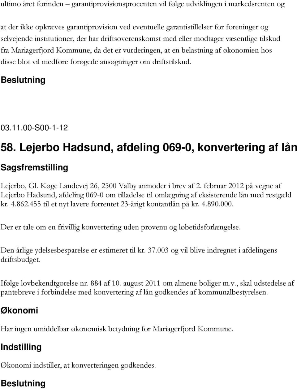 ansøgninger om driftstilskud. 03.11.00-S00-1-12 58. Lejerbo Hadsund, afdeling 069-0, konvertering af lån Lejerbo, Gl. Køge Landevej 26, 2500 Valby anmoder i brev af 2.