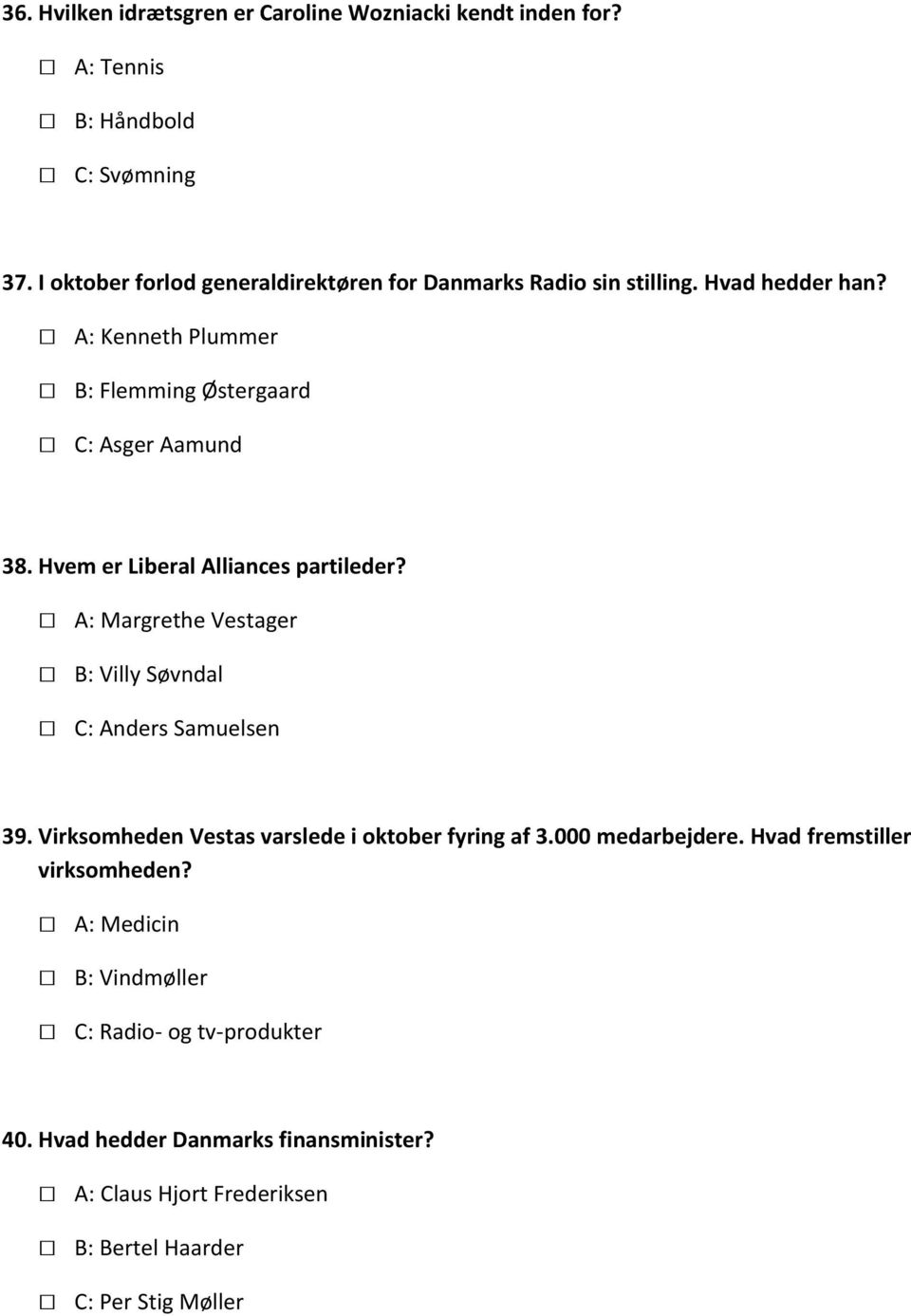 Hvem er Liberal Alliances partileder? A: Margrethe Vestager B: Villy Søvndal C: Anders Samuelsen 39.