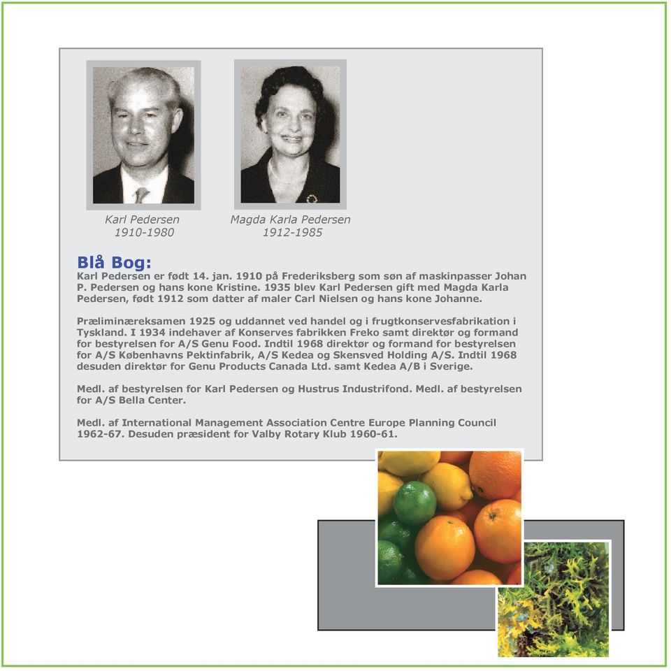 Præliminæreksamen 1925 og uddannet ved handel og i frugtkonservesfabrikation i Tyskland. I 1934 indehaver af Konserves fabrikken Freko samt direktør og formand for bestyrelsen for A/S Genu Food.