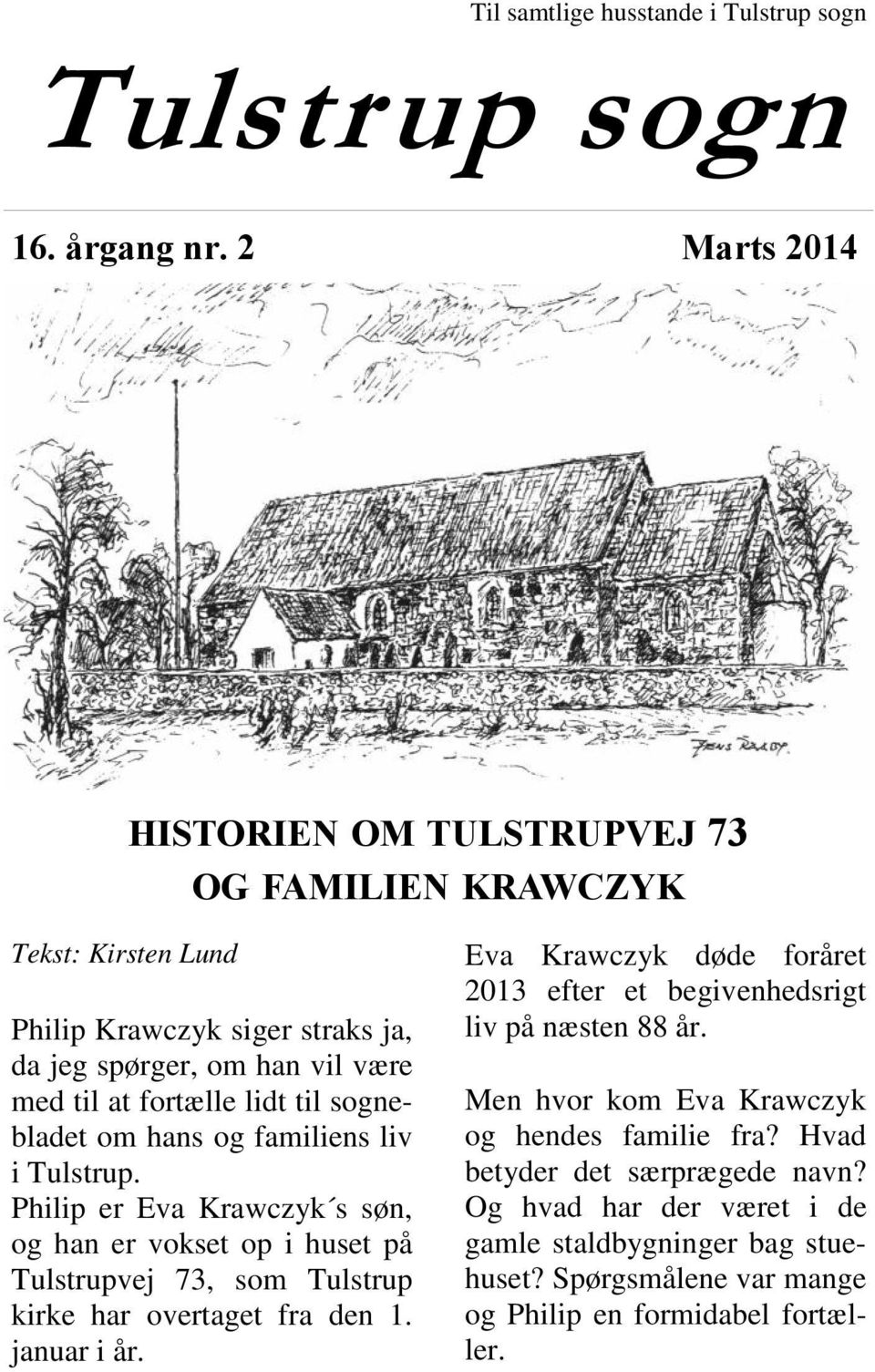 sognebladet om hans og familiens liv i Tulstrup. Philip er Eva Krawczyk s søn, og han er vokset op i huset på Tulstrupvej 73, som Tulstrup kirke har overtaget fra den 1.