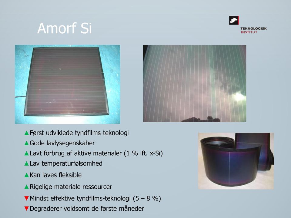 x-si) Lav temperaturfølsomhed Kan laves fleksible Rigelige materiale