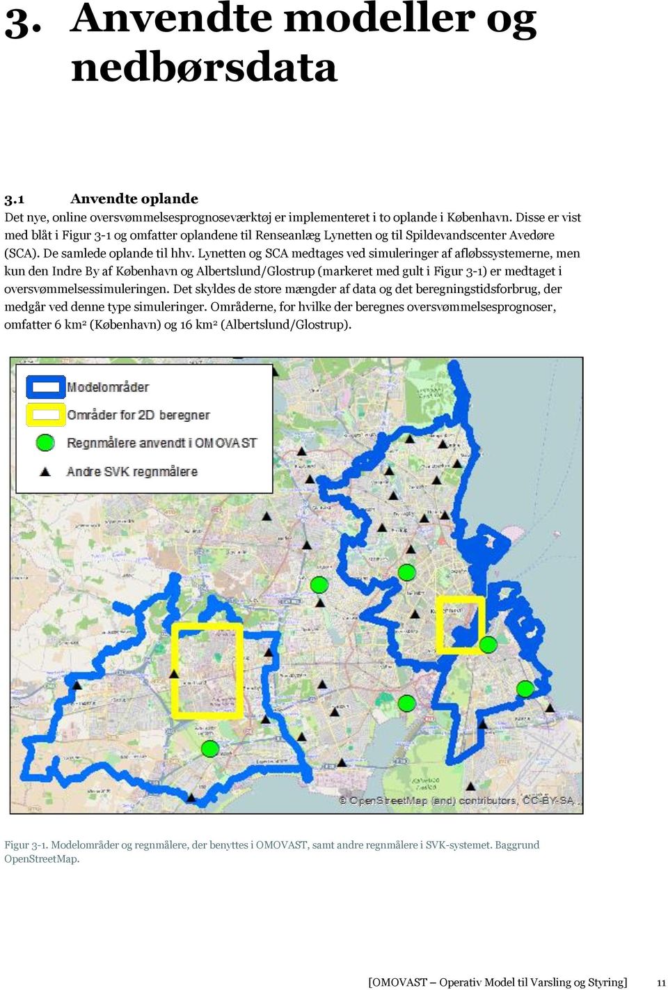 Lynetten og SCA medtages ved simuleringer af afløbssystemerne, men kun den Indre By af København og Albertslund/Glostrup (markeret med gult i Figur 3-1) er medtaget i oversvømmelsessimuleringen.