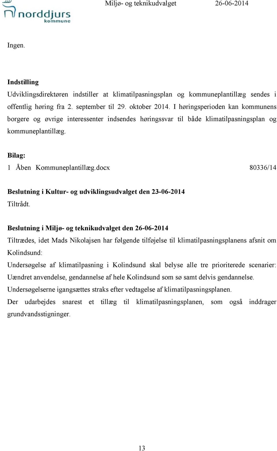 docx 80336/14 Beslutning i Kultur- og udviklingsudvalget den 23-06-2014 Tiltrådt.