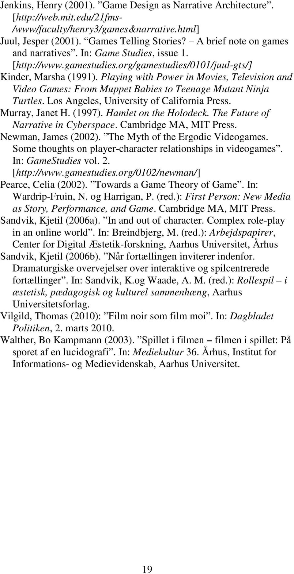 Playing with Power in Movies, Television and Video Games: From Muppet Babies to Teenage Mutant Ninja Turtles. Los Angeles, University of California Press. Murray, Janet H. (1997).