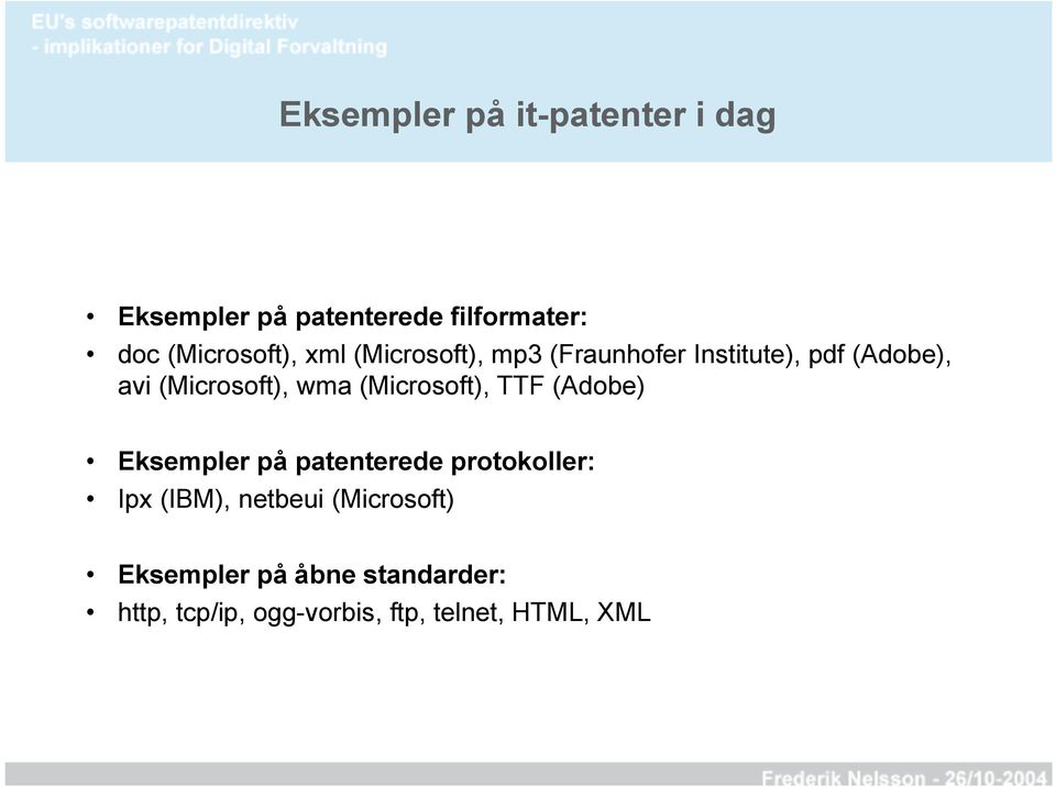 (Microsoft), wma (Microsoft), TTF (Adobe) Eksempler på patenterede protokoller: Ipx