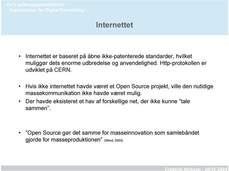 Hvis ikke internettet havde været et Open Source projekt, ville den nutidige massekommunikation ikke havde været
