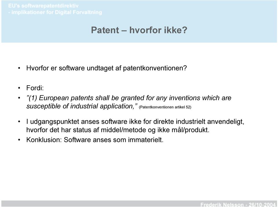 industrial application, (Patentkonventionen artikel 52) I udgangspunktet anses software ikke for