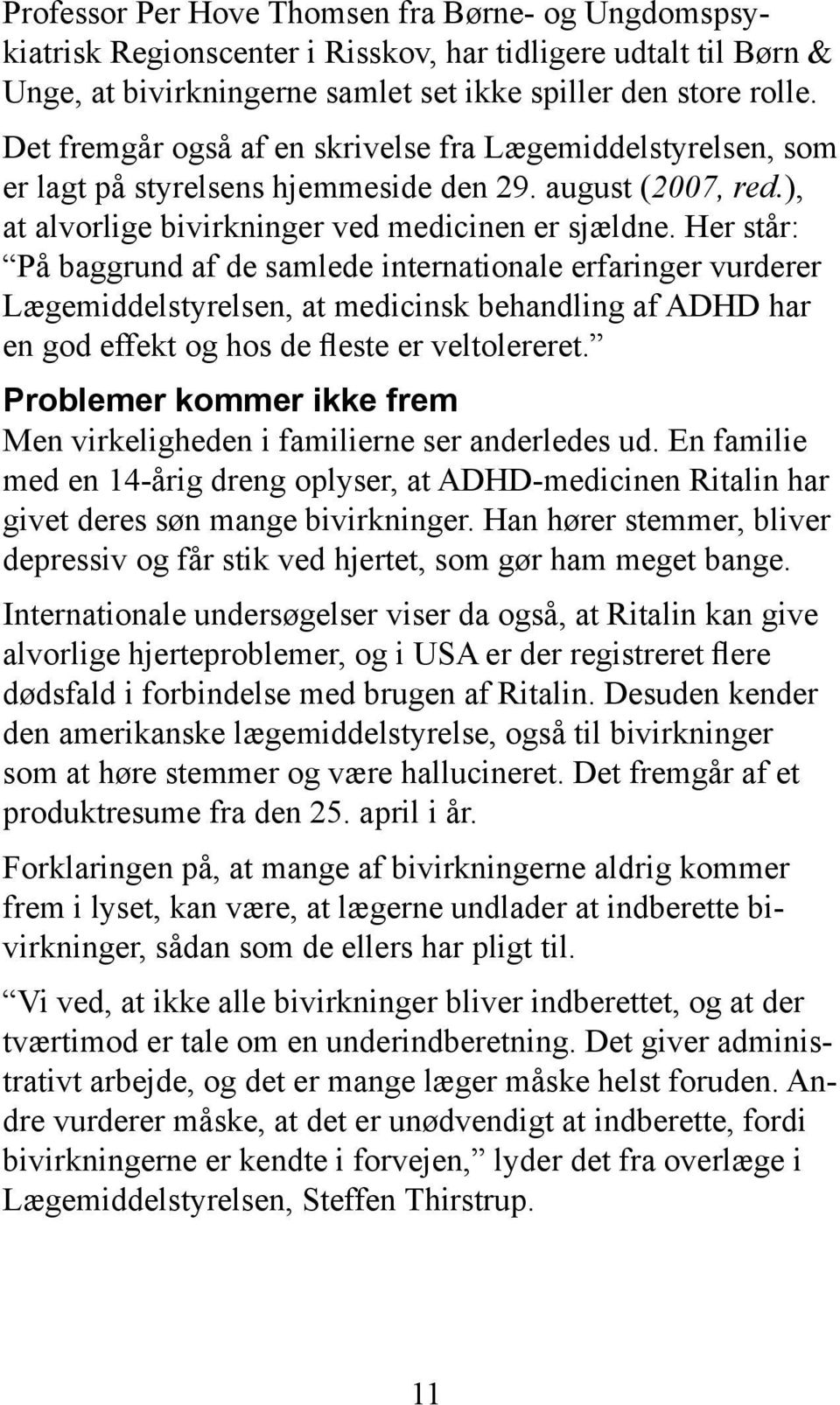 Her står: På baggrund af de samlede internationale erfaringer vurderer Lægemiddelstyrelsen, at medicinsk behandling af ADHD har en god effekt og hos de fleste er veltolereret.