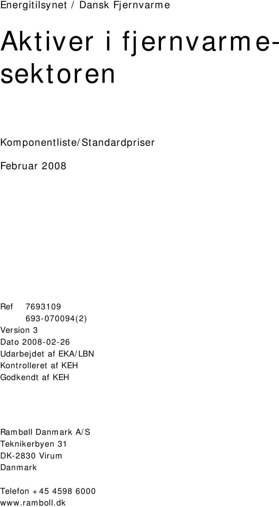 3 Dato 2008-02-26 Udarbejdet af EKA/LBN Kontrolleret af KEH Godkendt af KEH