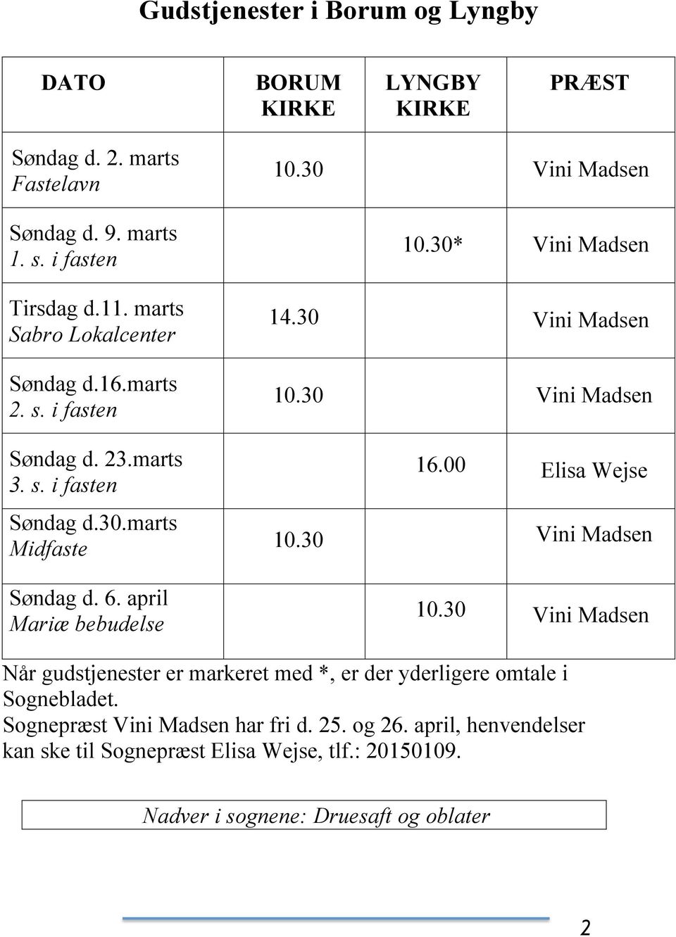 00 Elisa Wejse Søndag d.30.marts Midfaste 10.30 Vini Madsen Søndag d. 6. april Mariæ bebudelse 10.