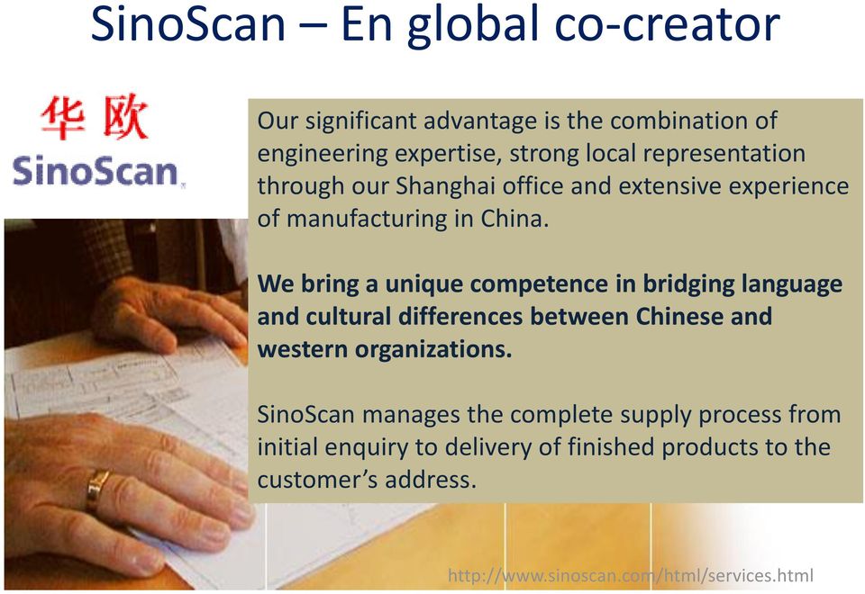 We bring a unique competence in bridging language and cultural differences between Chinese and western organizations.