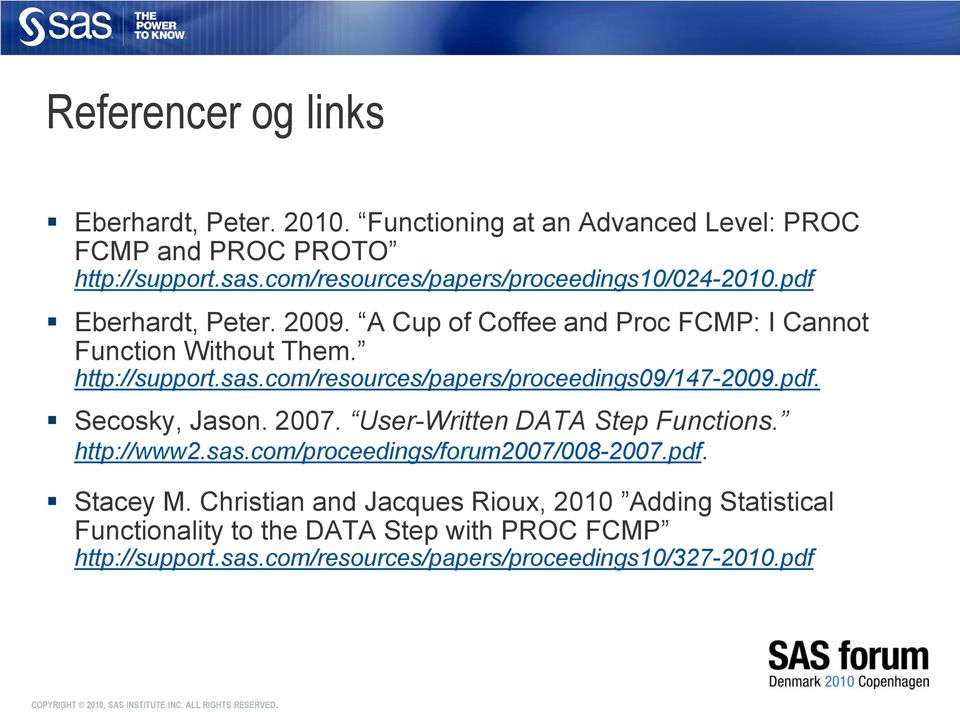 sas.com/resources/papers/proceedings09/147-2009.pdf. Secosky, Jason. 2007. User-Written DATA Step Functions. http://www2.sas.com/proceedings/forum2007/008-2007.