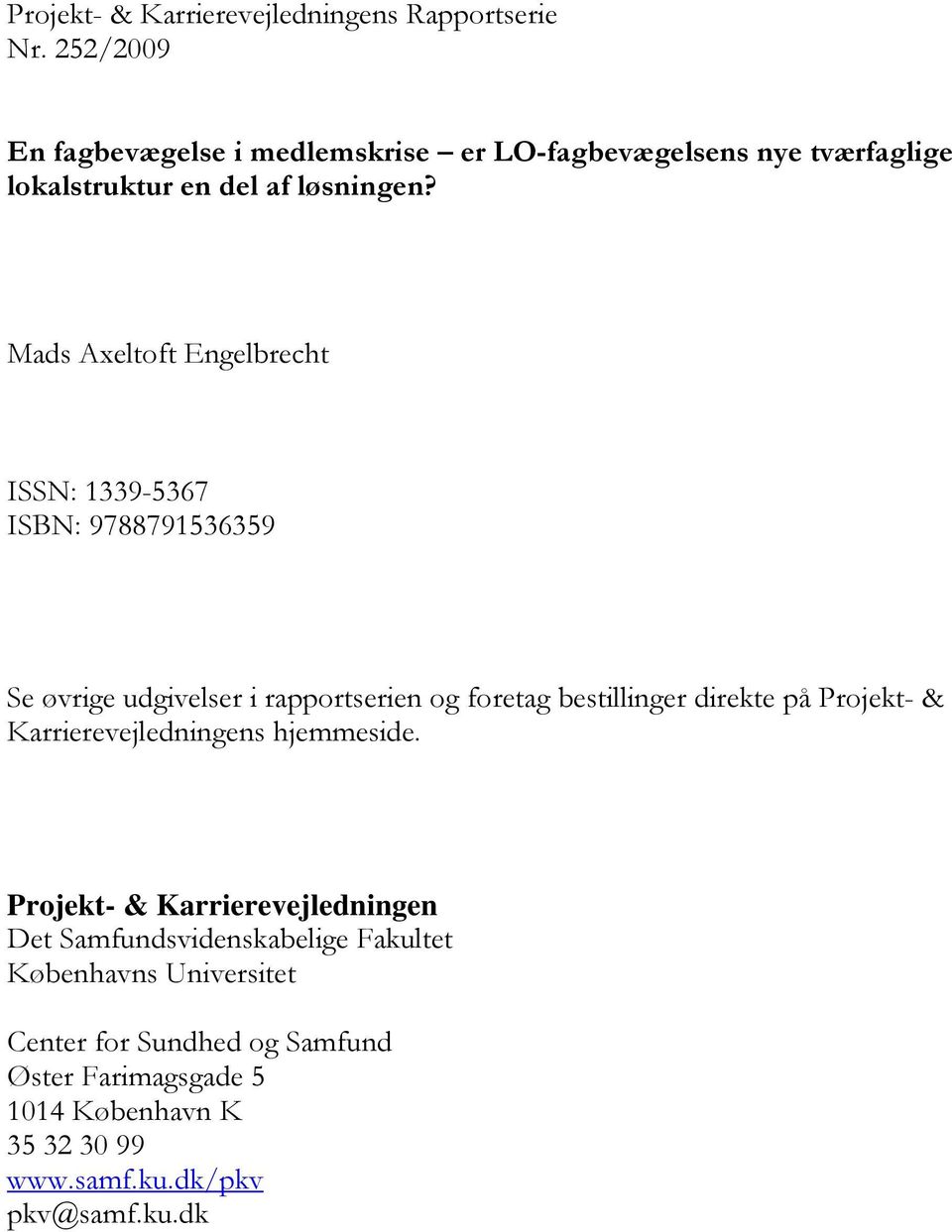 Mads Axeltoft Engelbrecht ISSN: 1339-5367 ISBN: 9788791536359 Se øvrige udgivelser i rapportserien og foretag bestillinger direkte på