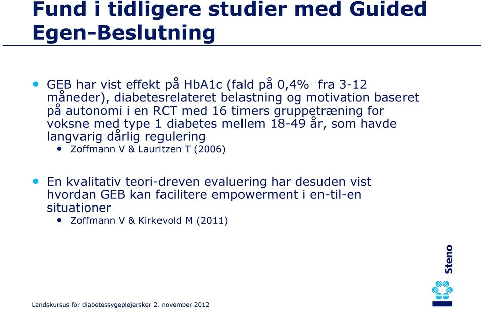 1 diabetes mellem 18-49 år, som havde langvarig dårlig regulering Zoffmann V & Lauritzen T (2006) En kvalitativ
