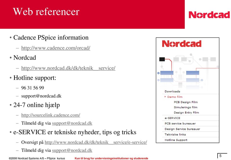 dk 24-7 online hjælp http://sourcelink.cadence.com/ Tilmeld dig via support@nordcad.