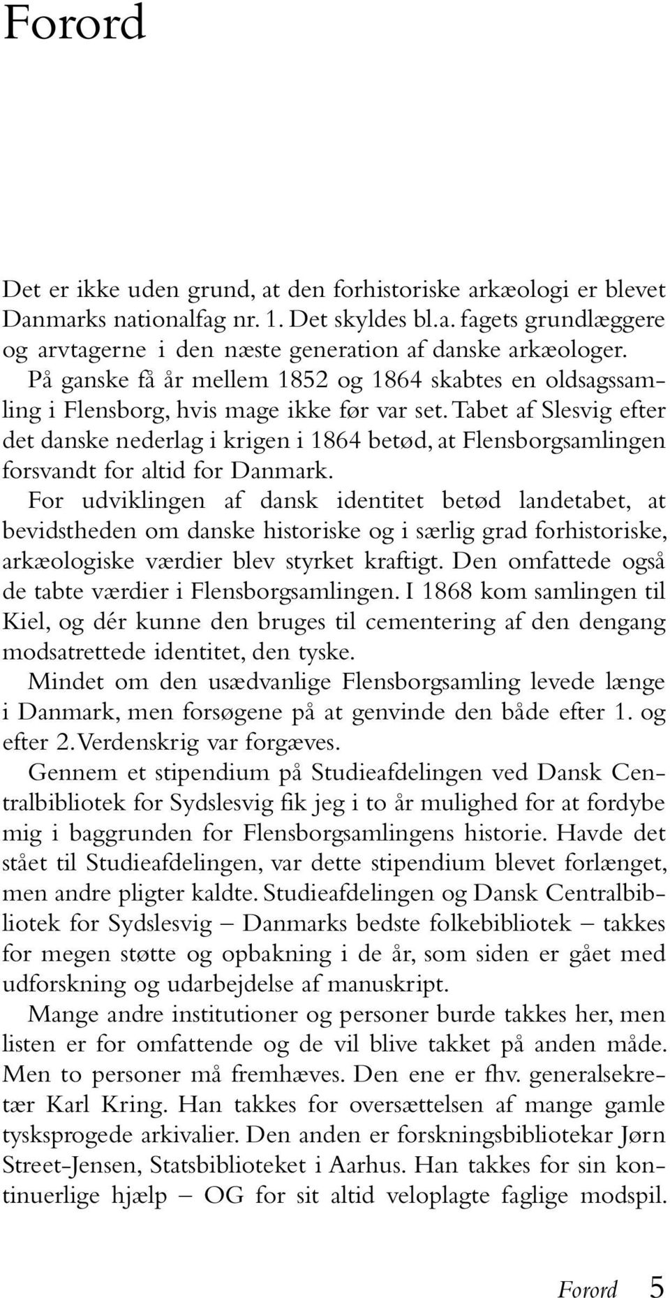 Tabet af Slesvig efter det danske nederlag i krigen i 1864 betød, at Flensborgsamlingen forsvandt for altid for Danmark.