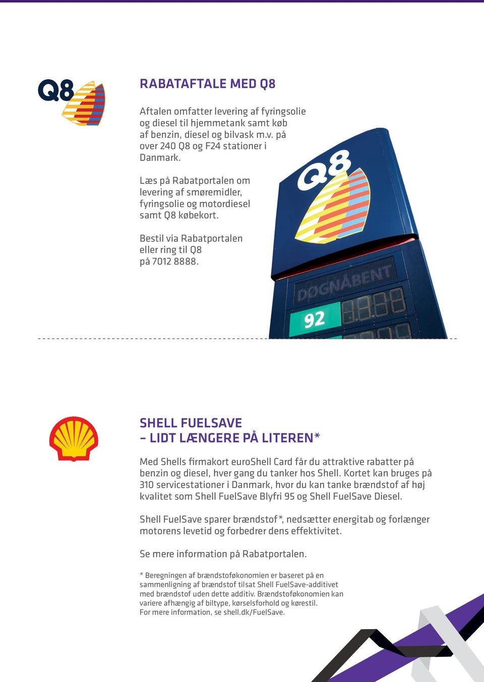Shell fuelsave lidt længere på literen* Med Shells firmakort euroshell Card får du attraktive rabatter på benzin og diesel, hver gang du tanker hos Shell.