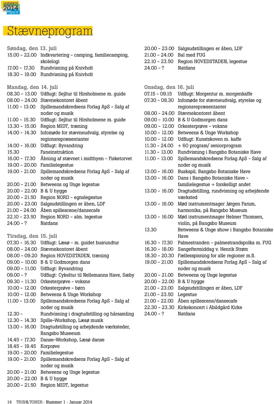 guide 13.30-15.00 Region MIDT, træning 14.00-14.30 Infomøde for stævneudvalg, styrelse og regionsrepræsentanter 14.00-16.00 Udflugt: Byvandring 15.30 Faneinstruktion 16.00-17.