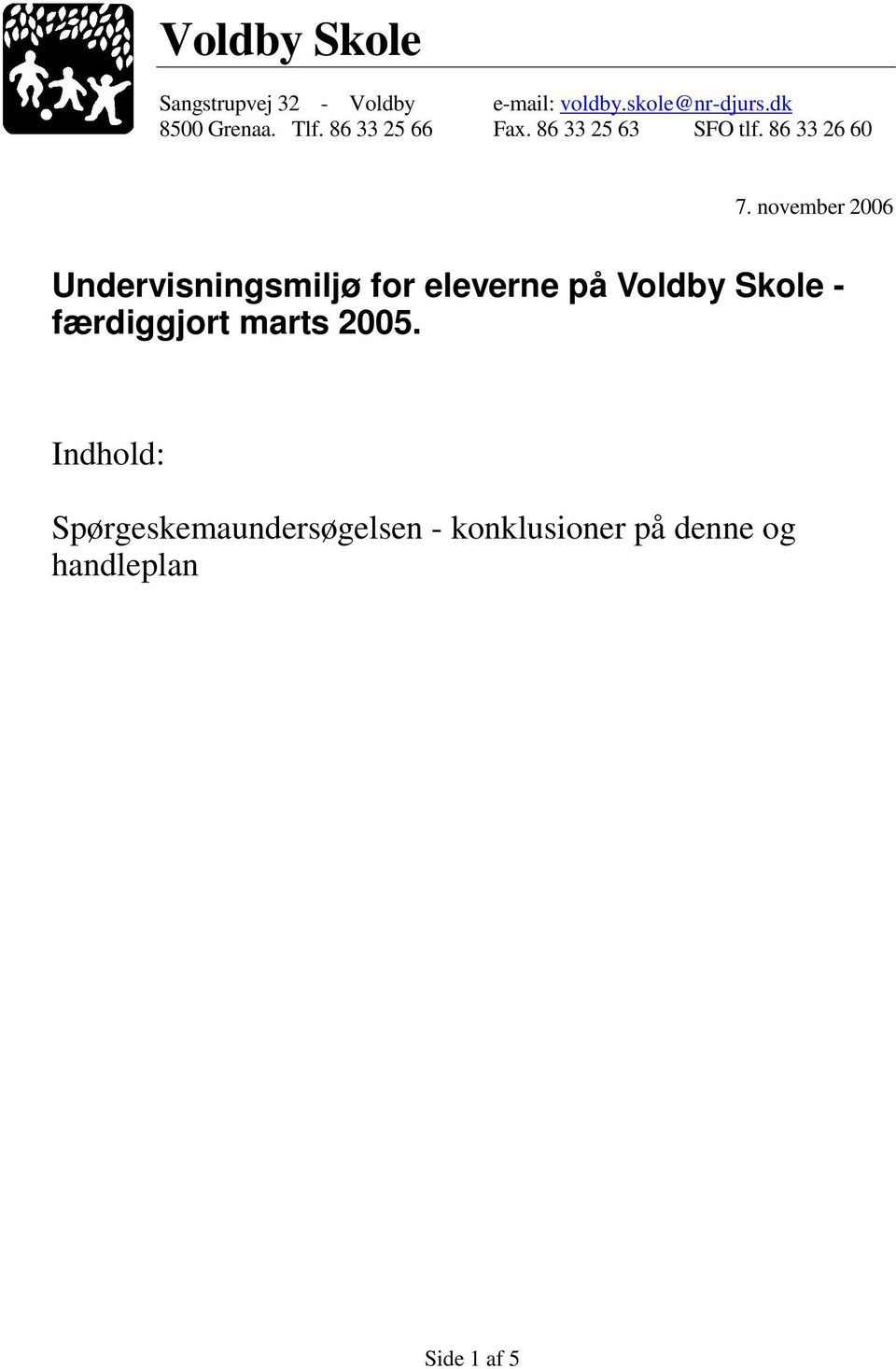 november 2006 Undervisningsmiljø for eleverne på Voldby Skole - færdiggjort