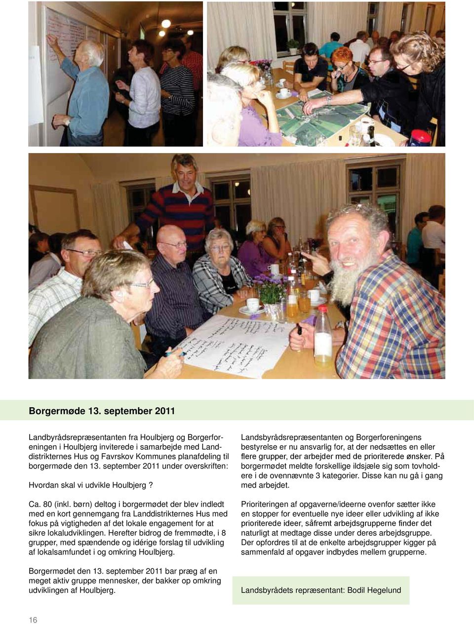 september 2011 under overskriften: Hvordan skal vi udvikle Houlbjerg? Ca. 80 (inkl.