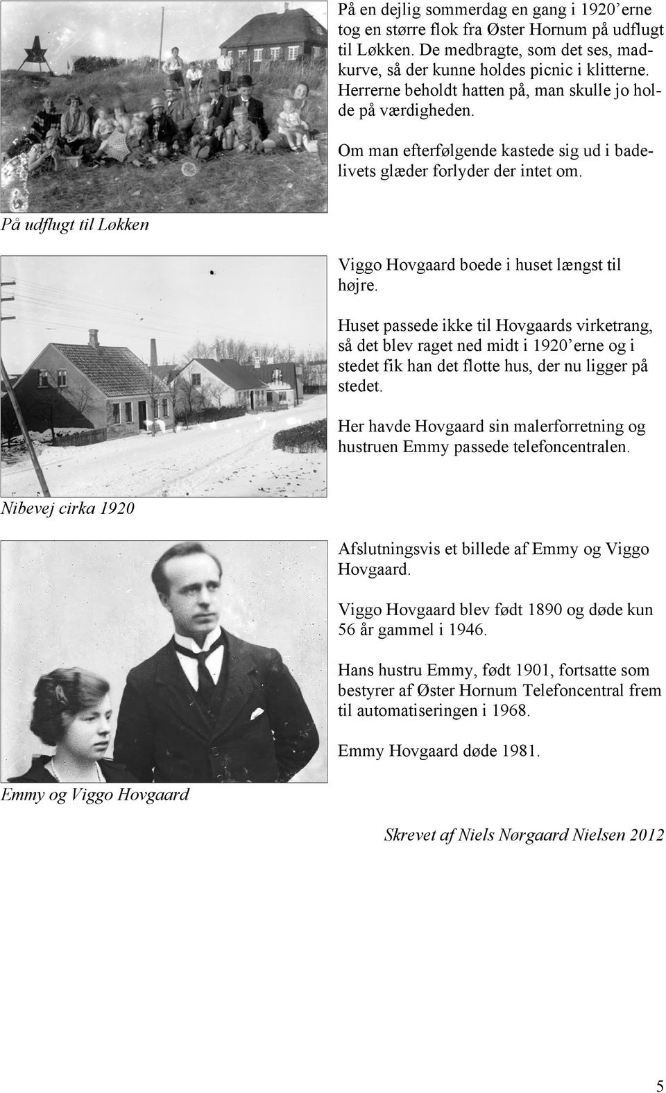 På udflugt til Løkken Viggo Hovgaard boede i huset længst til højre.