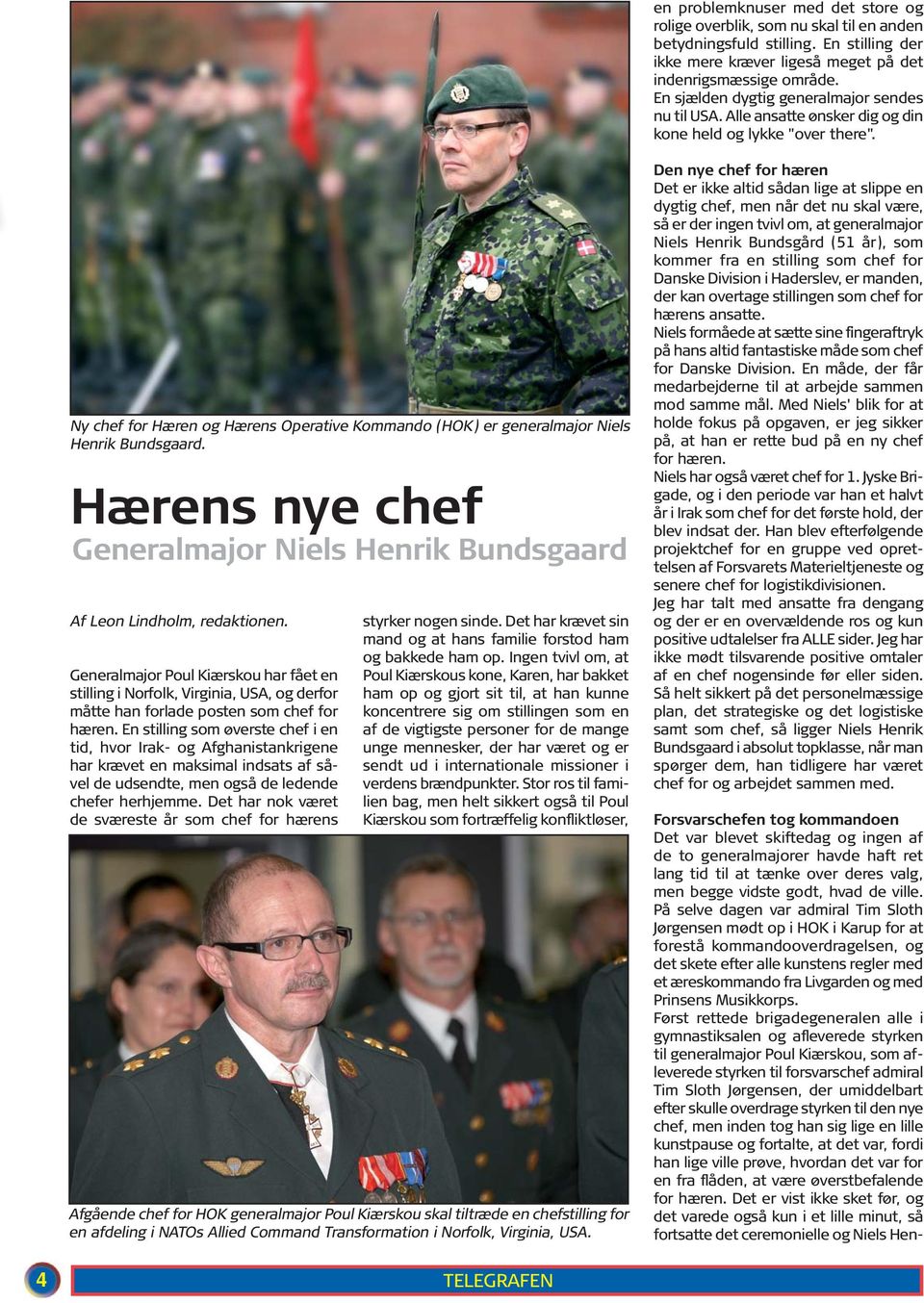 Ny chef for Hæren og Hærens Operative Kommando (HOK) er generalmajor Niels Henrik Bundsgaard. Hærens nye chef Generalmajor Niels Henrik Bundsgaard Af Leon Lindholm, redaktionen.