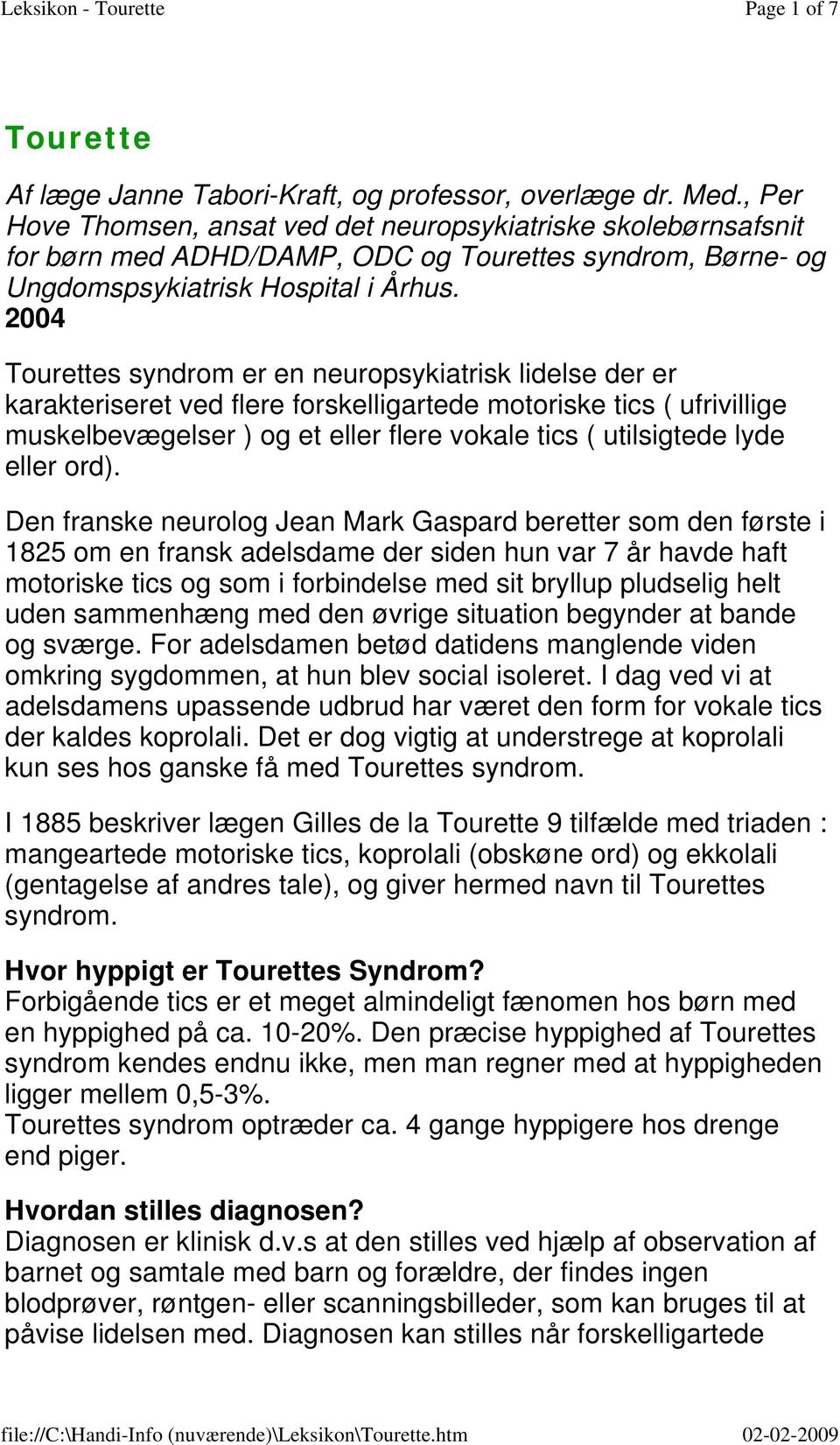2004 Tourettes syndrom er en neuropsykiatrisk lidelse der er karakteriseret ved flere forskelligartede motoriske tics ( ufrivillige muskelbevægelser ) og et eller flere vokale tics ( utilsigtede lyde