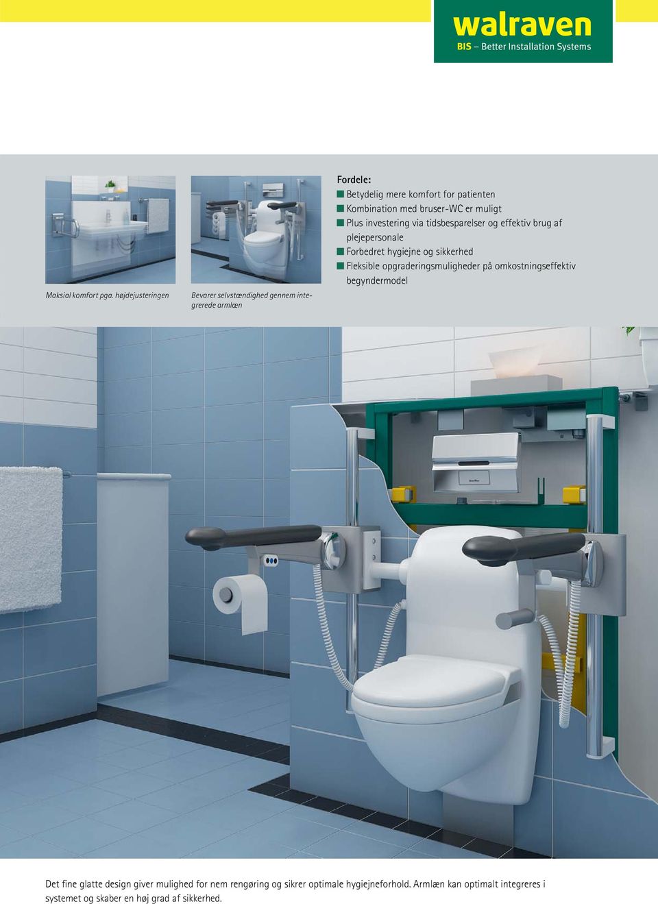 bruser-wc er muligt Plus investering via tidsbesparelser og effektiv brug af plejepersonale Forbedret hygiejne og sikkerhed