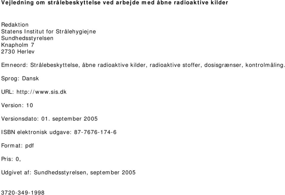 radioaktive stoffer, dosisgrænser, kontrolmåling. Sprog: Dansk URL: http://www.sis.dk Version: 10 Versionsdato: 01.