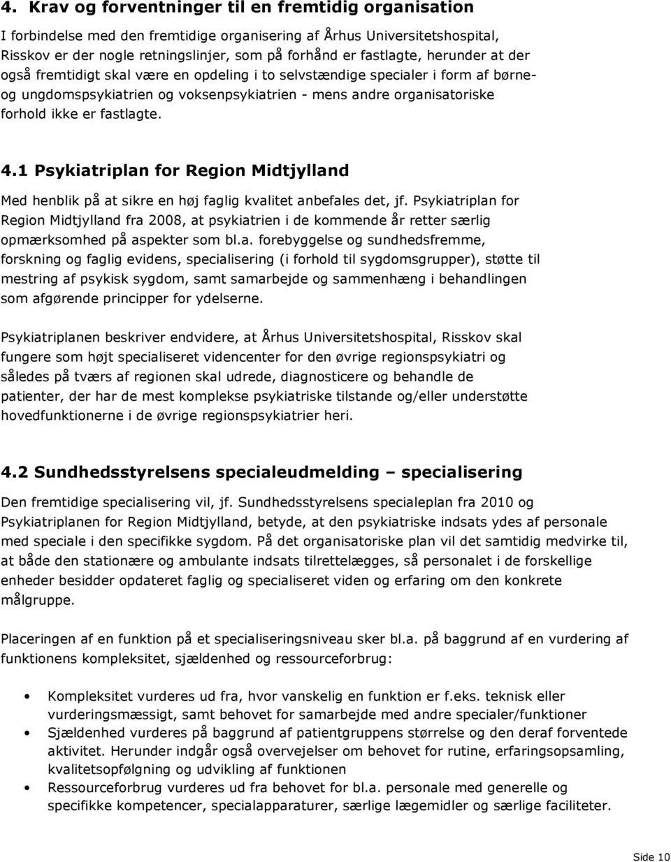 1 Psykiatriplan for Region Midtjylland Med henblik på at sikre en høj faglig kvalitet anbefales det, jf.