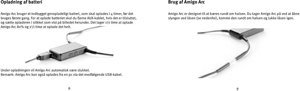 Det tager 1½ time at oplade Amigo Arc 80% og 2½ time at oplade det helt. Amigo Arc er designet til at bæres rundt om halsen.