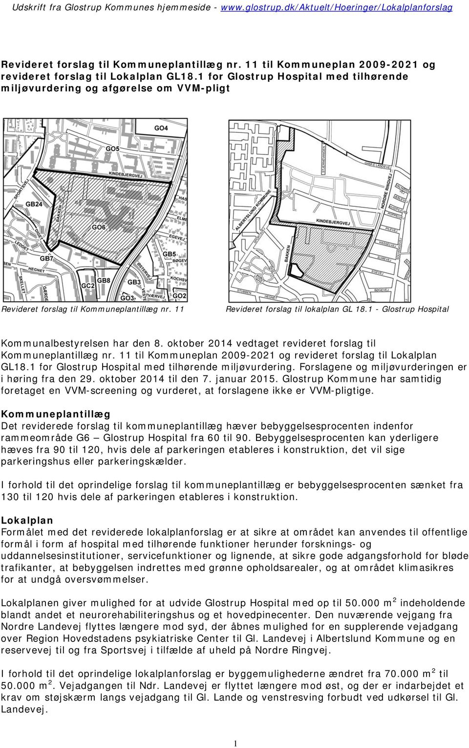 11 Revideret forslag til lokalplan GL 18.1 - Glostrup Hospital Kommunalbestyrelsen har den 8. oktober 2014 vedtaget revideret forslag til Kommuneplantillæg nr.