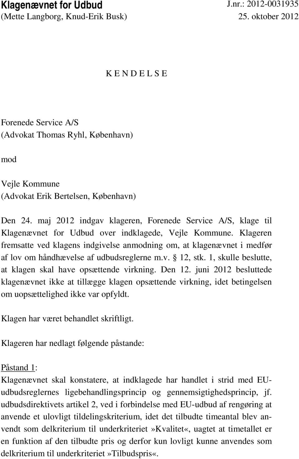 maj 2012 indgav klageren, Forenede Service A/S, klage til Klagenævnet for Udbud over indklagede, Vejle Kommune.