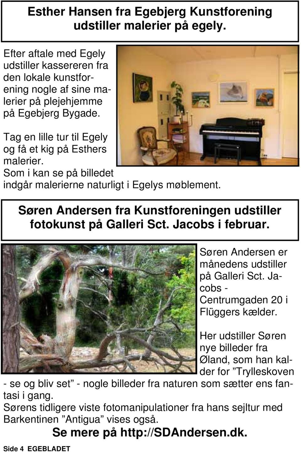 Søren Andersen fra Kunstforeningen udstiller fotokunst på Galleri Sct. Jacobs i februar. Side 4 EGEBLADET Søren Andersen er månedens udstiller på Galleri Sct.