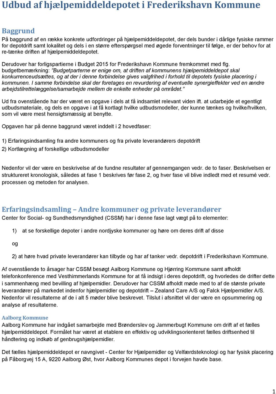 Derudover har forligspartierne i Budget 2015 for Frederikshavn Kommune fremkommet med flg.